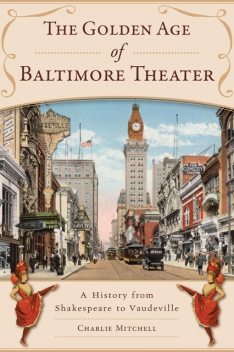 Golden Age of Baltimore Theater, The, Charlie Mitchell