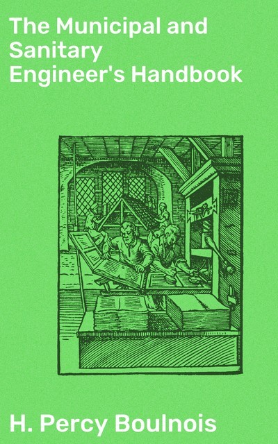 The Municipal and Sanitary Engineer's Handbook, H. Percy Boulnois