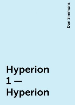 Hyperion 1 – Hyperion, Dan Simmons