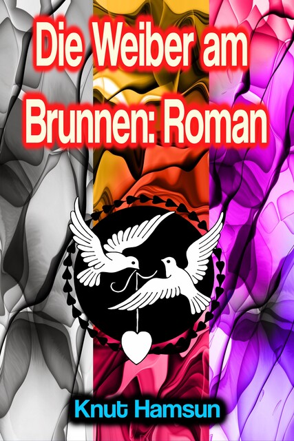 Die Weiber am Brunnen: Roman, Knut Hamsun