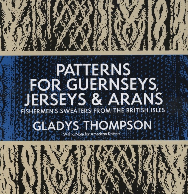 Patterns for Guernseys, Jerseys & Arans, Gladys Thompson
