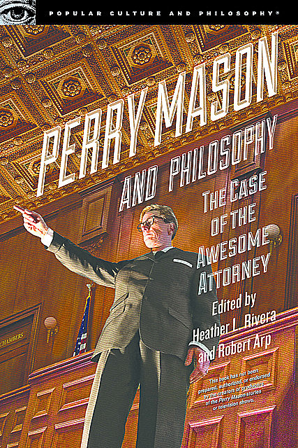 Perry Mason and Philosophy, Robert Arp, Heather L. Rivera
