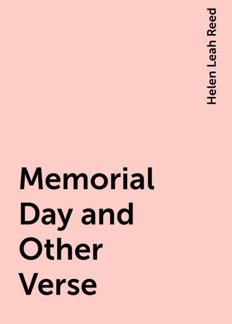 Memorial Day and Other Verse, Helen Leah Reed