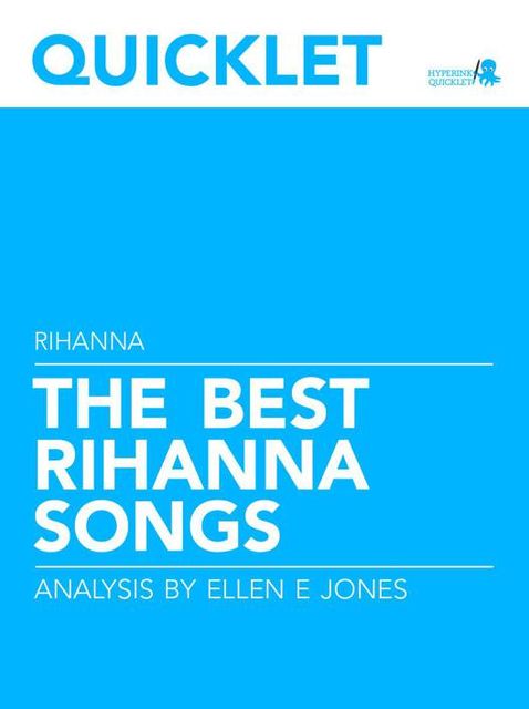 Quicklet on The Best Rihanna Songs: Lyrics and Analysis, Ellen Jones
