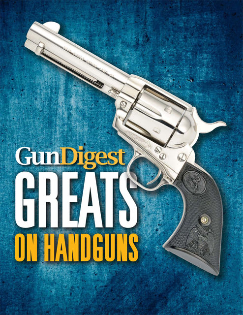 Gun Digest Greats on Handguns, Gun Digest Editors