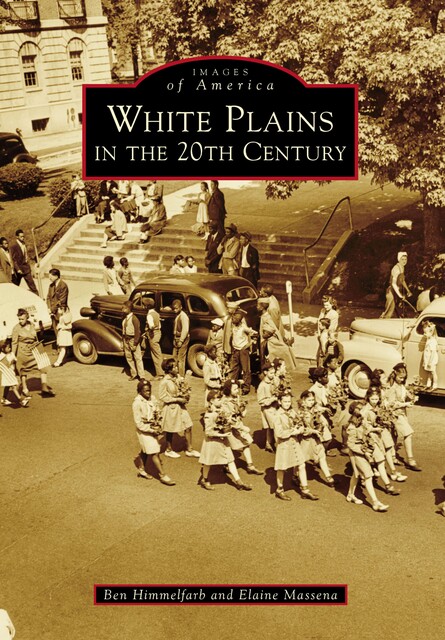 White Plains in the 20th Century, Ben Himmelfarb, Elaine Massena