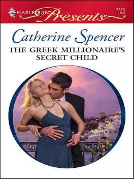 The Greek Millionaire's Secret Child, Catherine Spencer