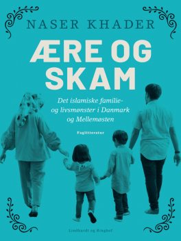 Ære og skam. Det islamiske familie- og livsmønster i Danmark og Mellemøsten, Naser Khader