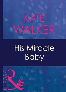 His Miracle Baby, Kate Walker