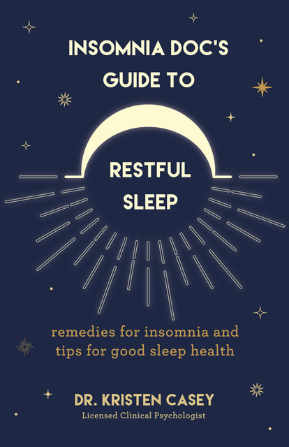 Insomnia Doc’s Guide to Restful Sleep, Kristen Casey