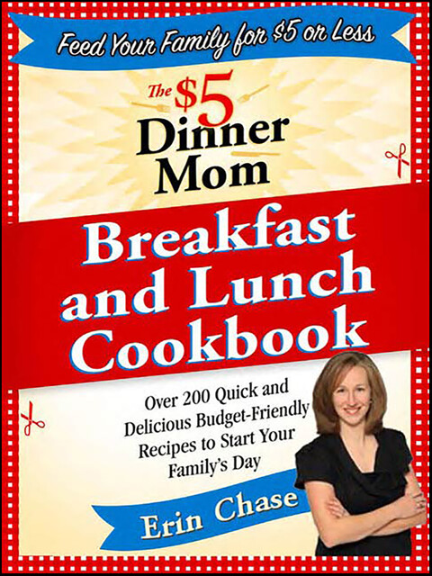 The $5 Dinner Mom Breakfast and Lunch Cookbook, Erin Chase