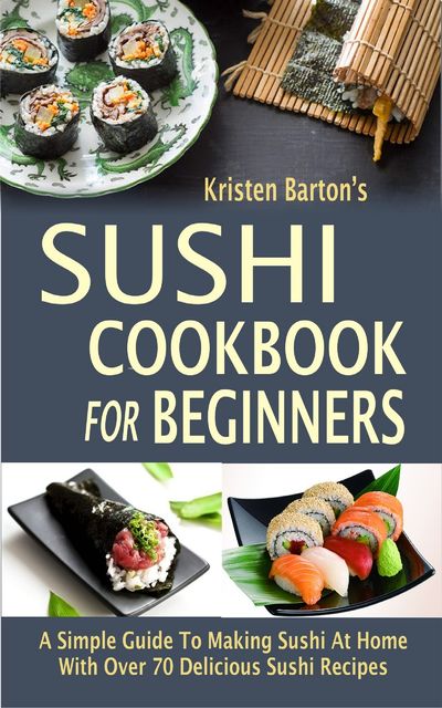 Sushi Cookbook For Beginners, Kristen Barton