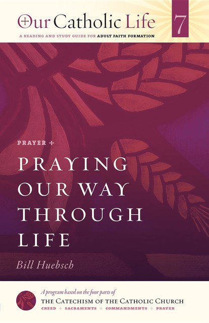 Praying Our Way Through Life, Bill Huebsch