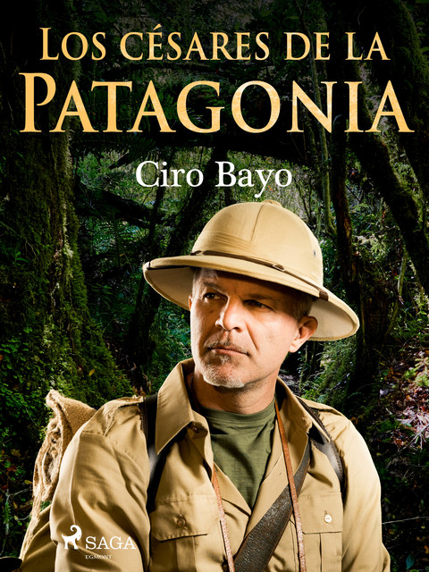 Los césares de la Patagonia, Ciro Bayo