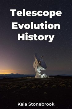 Telescope Evolution History, Kaia Stonebrook
