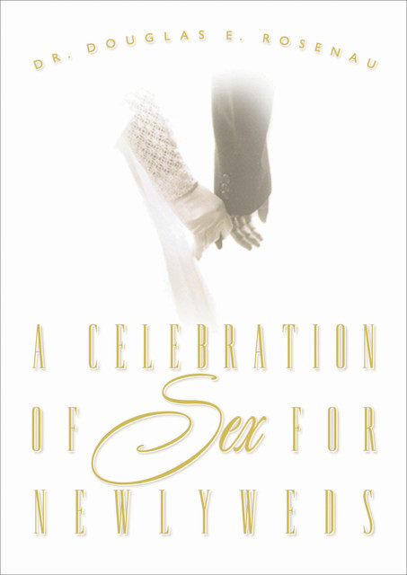A Celebration of Sex for Newlyweds, Douglas E. Rosenau