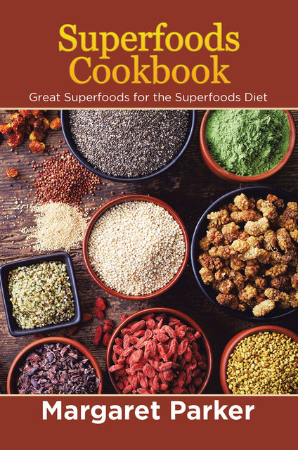 Superfoods Cookbook: Great Superfoods for the Superfoods Diet, Margaret Parker, Sharon Thomas
