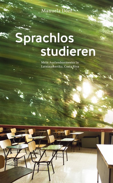 Sprachlos studieren – Mein Auslandssemester in Lateinamerika, Costa Rica, Manuela Dörr