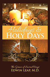Holidays & Holy Days: The Grace of Sacred Days, Edwin Leap