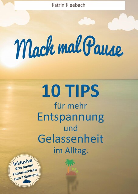 10 Tips für mehr Entspannung und Gelassenheit im Alltag, Katrin Kleebach