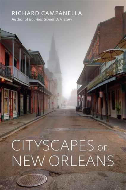 Cityscapes of New Orleans, Richard Campanella