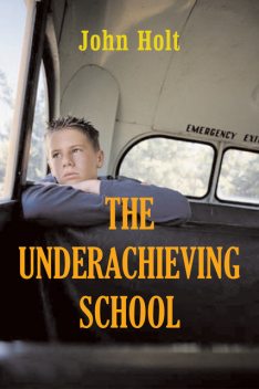 THE UNDERACHIEVING SCHOOL – ENGLISH, John Holt