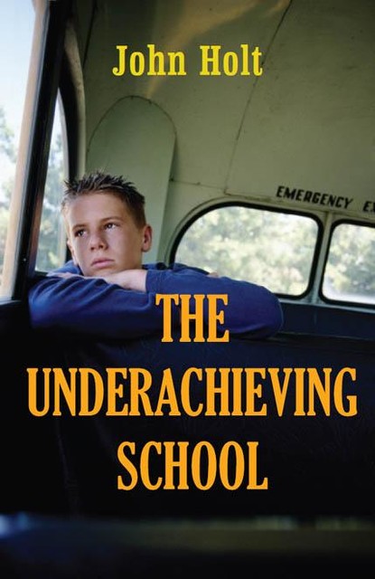 THE UNDERACHIEVING SCHOOL – ENGLISH, John Holt