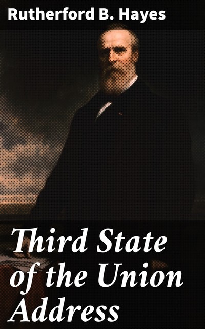 Third State of the Union Address, Rutherford B. Hayes