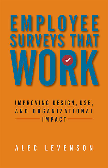 Employee Surveys That Work, Alec Levenson