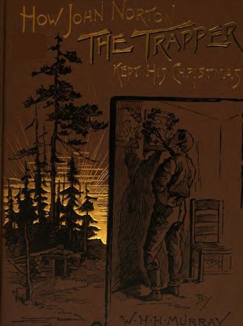 How John Norton the Trapper Kept His Christmas, W.H.H.Murray