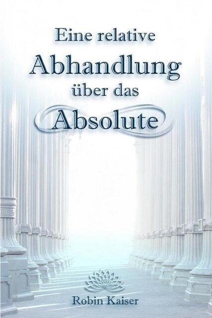 Eine relative Abhandlung über das Absolute, Robin Kaiser