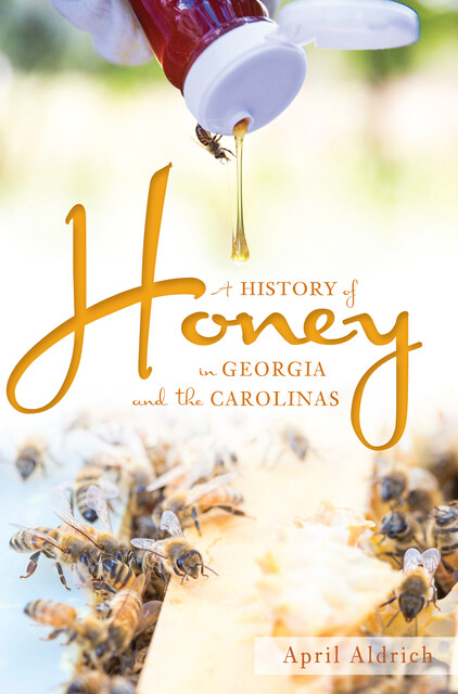 A History of Honey in Georgia and the Carolinas, April Aldrich