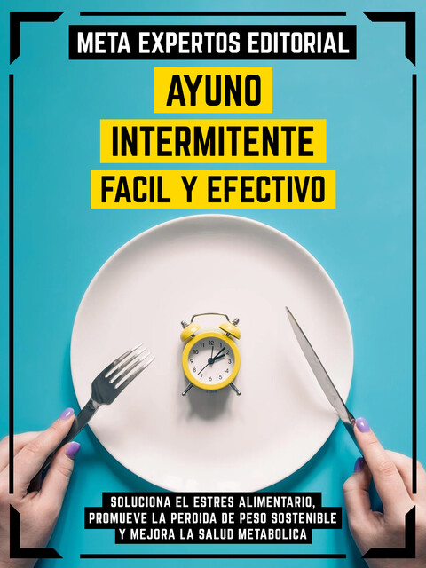 Ayuno Intermitente Fácil Y Efectivo, Meta Expertos Editorial