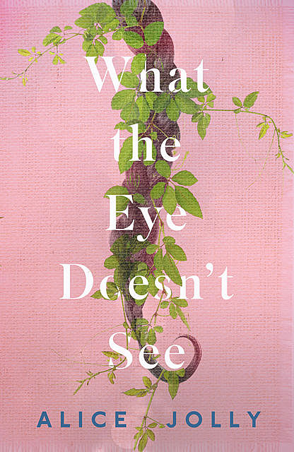 What the Eye Doesn't See, Alice Jolly