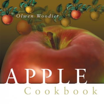 The Apple Cookbook, 3rd Edition, Olwen Woodier