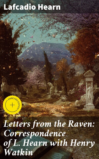 Letters from the Raven: Correspondence of L. Hearn with Henry Watkin, Lafcadio Hearn