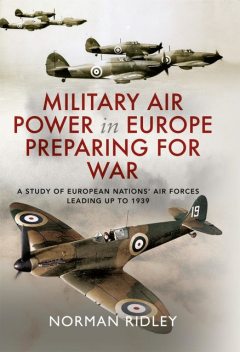 Military Air Power in Europe Preparing for War, Norman Ridley