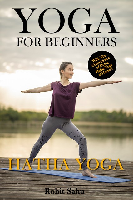 Yoga For Beginners: Hatha Yoga, Rohit Sahu