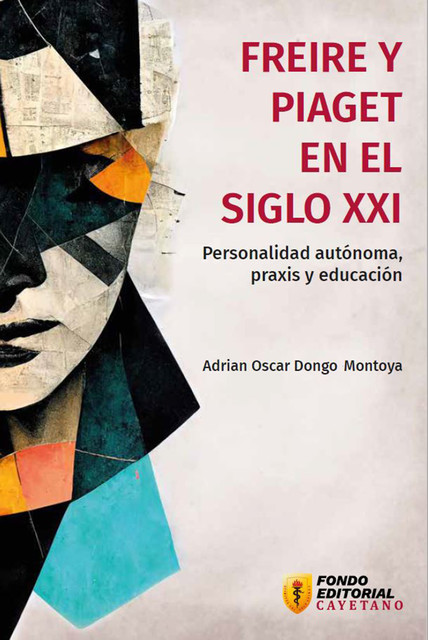 Freire y Piaget en el siglo XXI, Adrian Oscar Dongo Montoya