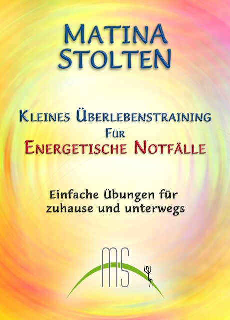 Kleines Überlebenstraining für energetische Notfälle, Matina Stolten
