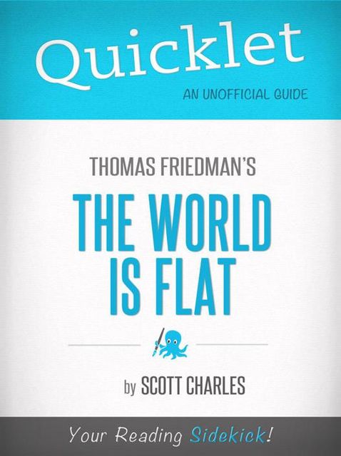 Quicklet on Thomas Friedman's The World Is Flat (CliffNotes-like Book Summary), Scott Charles