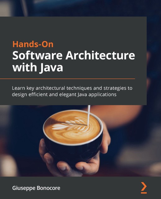 Hands-On Software Architecture with Java, Giuseppe Bonocore