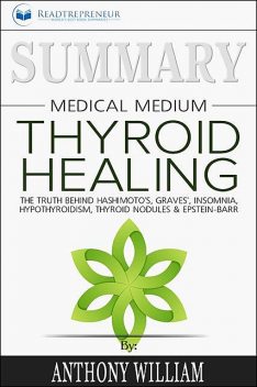 Summary of Medical Medium Thyroid Healing, Readtrepreneur Publishing