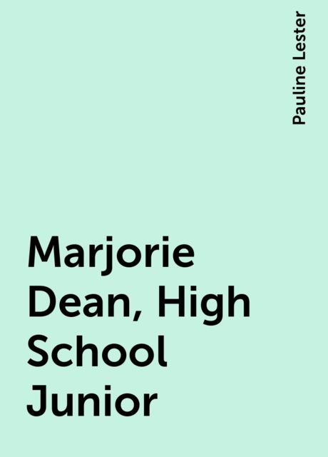 Marjorie Dean, High School Junior, Pauline Lester