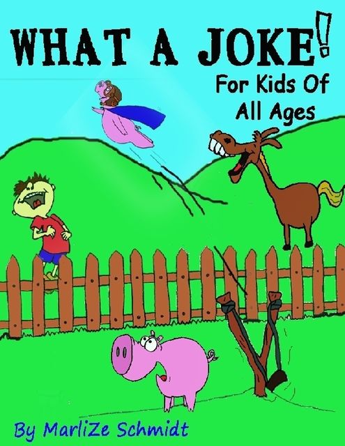 What a Joke!: For Kids of All Ages, Marlize Schmidt