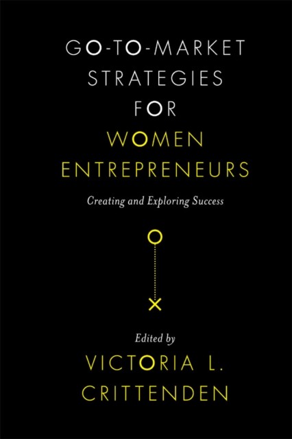 Go-to-Market Strategies for Women Entrepreneurs, Victoria L. Crittenden