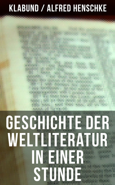 Geschichte der Weltliteratur in einer Stunde, Alfred Henschke, Klabund