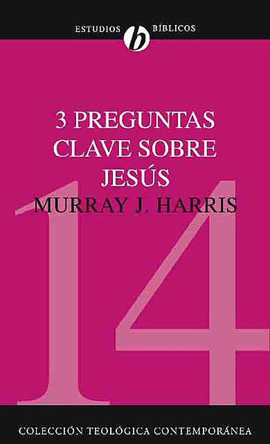 Tres preguntas clave sobre Jesús, Murray J. Harris