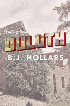 Greetings from Duluth: Essays on Destruction, B.J.Hollars