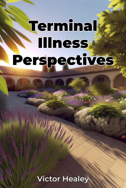 Terminal Illness Perspectives, Victor Healey